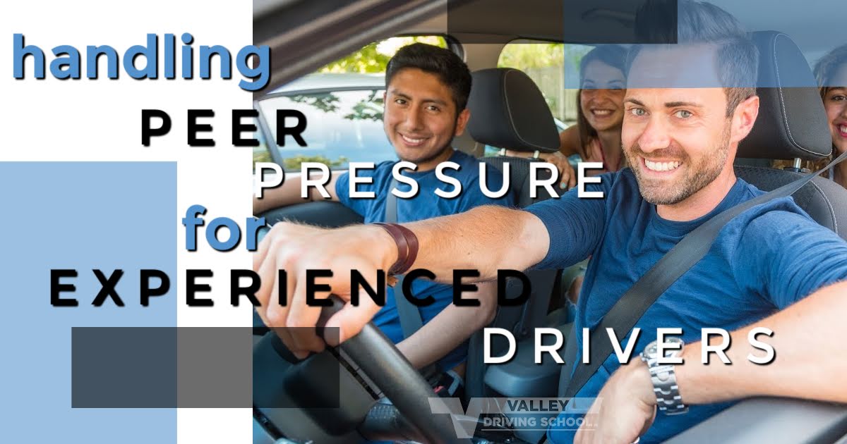 Handling Peer Pressure for Experienced Drivers Valley Driving School
